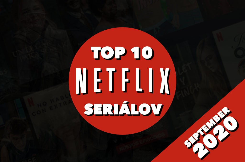 Top 10 Netflix seriálov, ktoré musíš vidieť (September 2020)